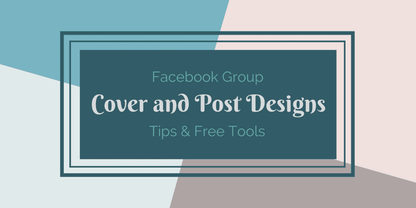 Facebook Group Cover and Post Designs – Tips and Tools
