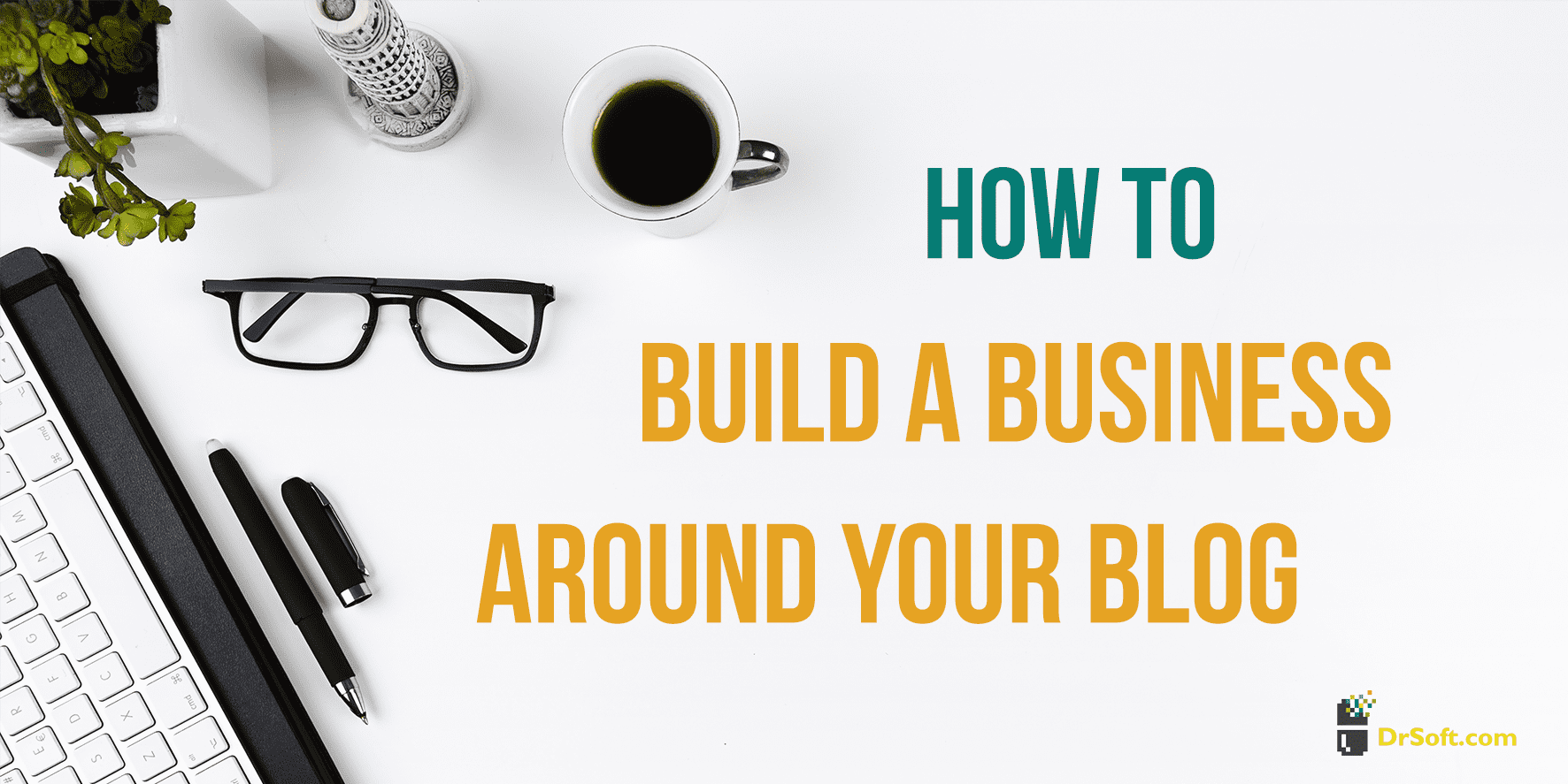 How to Build a Business Around Your Blog