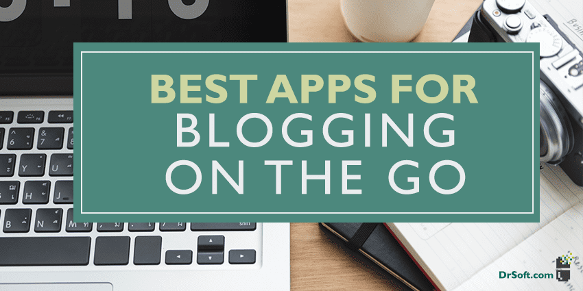 Best Apps for Blogging On The Go