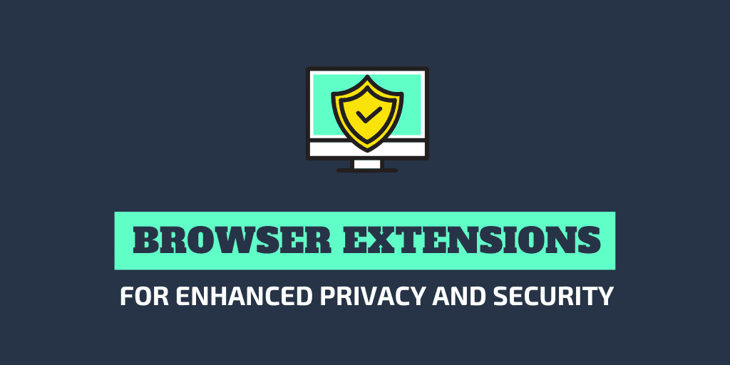 13 Best Browser Extensions for Enhanced Privacy and Security