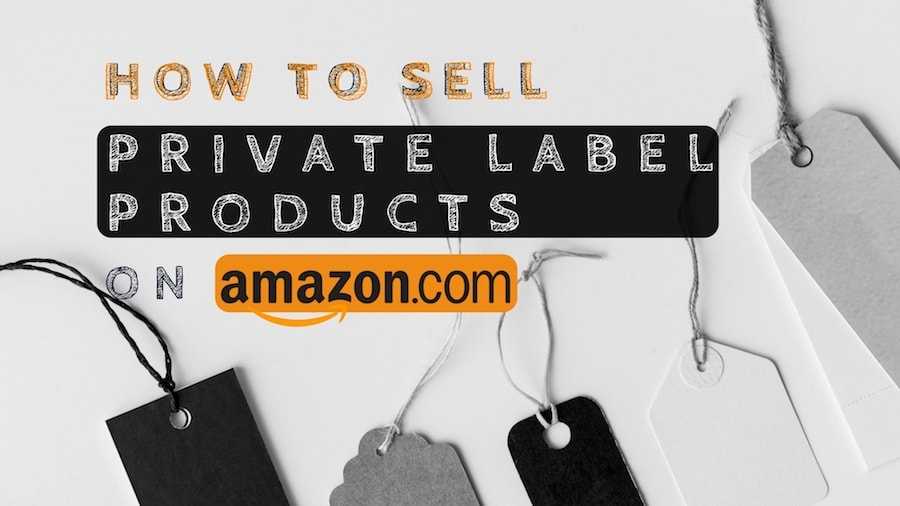 How to Easily Start Selling Private Label Products on Amazon
