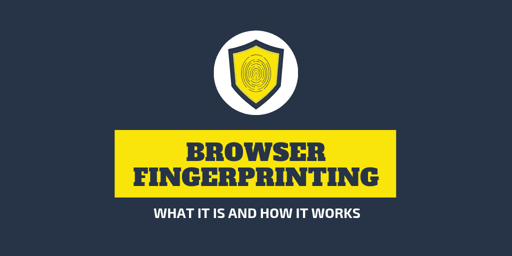 What Is Browser Fingerprinting and How It Works?