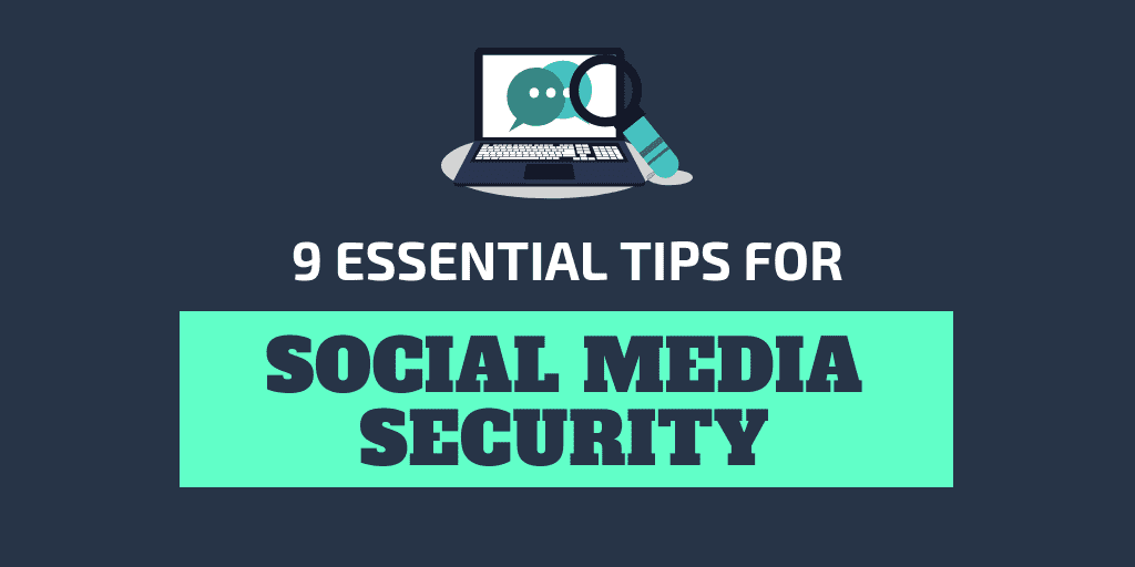 9 Essential Tips for Social Media Security and Privacy