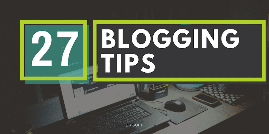 Top 27 Blogging Tips to Crush It with Your Blog