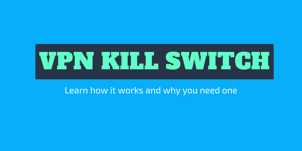 VPN Kill Switch - What is a Kill Switch and Why Should You Use One