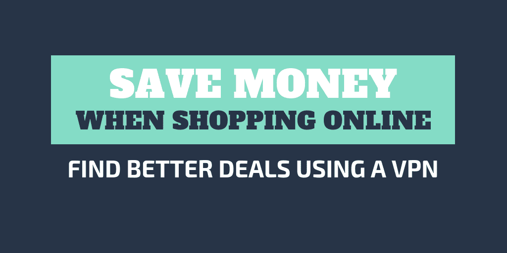 VPN for Online Shopping - How to Save Money and Secure Your Transactions