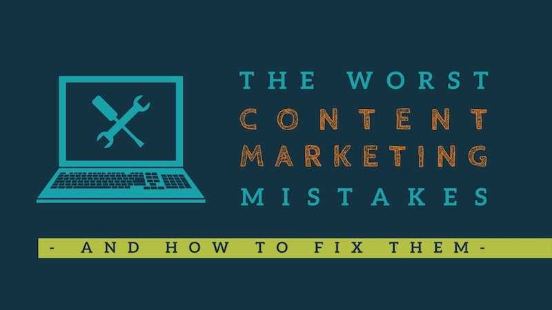 Top 19 Worst Content Marketing Mistakes (And How to Fix Them)