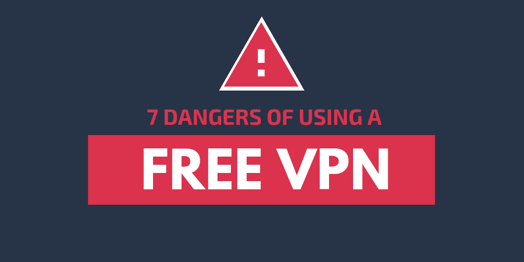 Are Free VPNs Safe? 7 Dangers of Using a Free VPN