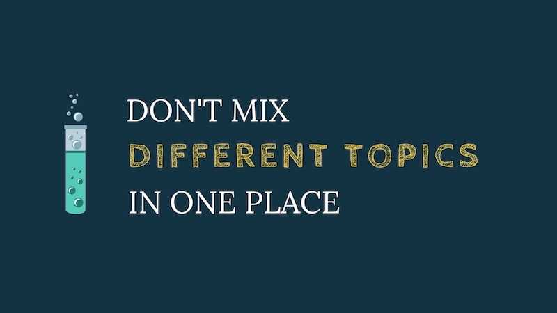 Dont-mix-different-topics-in-one-place-min
