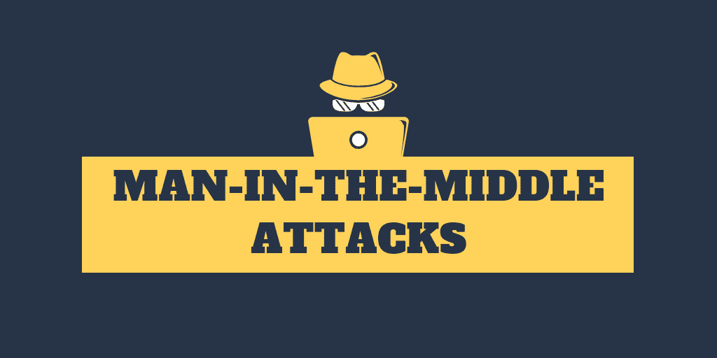 What are Man In the Middle Attacks (MITM) and How They Work
