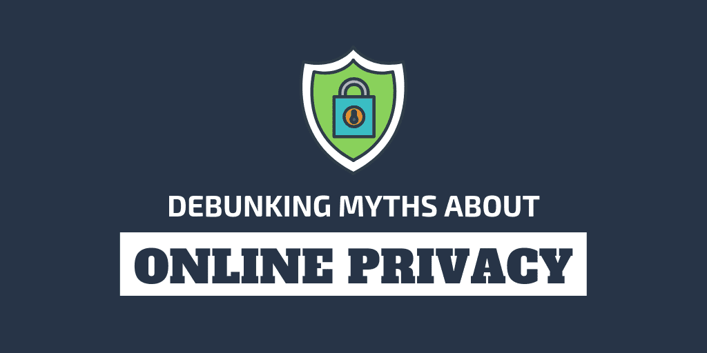 Debunking Myths About Online Privacy