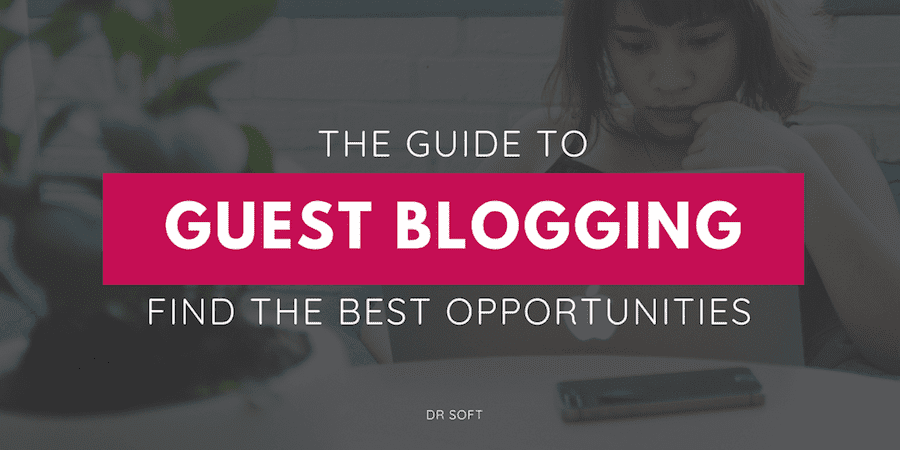 The Guide to Guest Blogging – How to Find the Best Opportunities