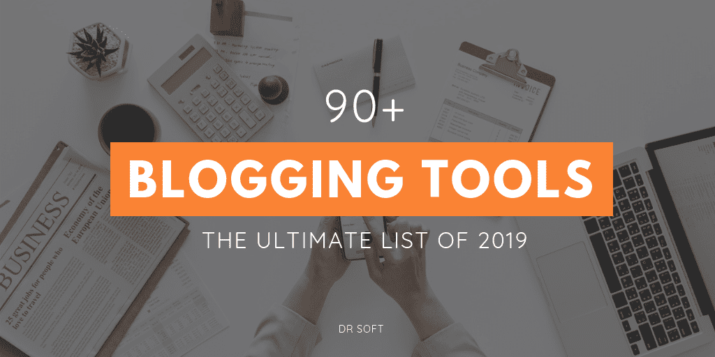 90+ Best Blogging Tools – The Ultimate List You Need in 2019