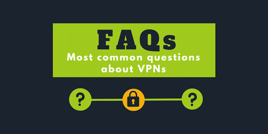 Most common questions about VPNs