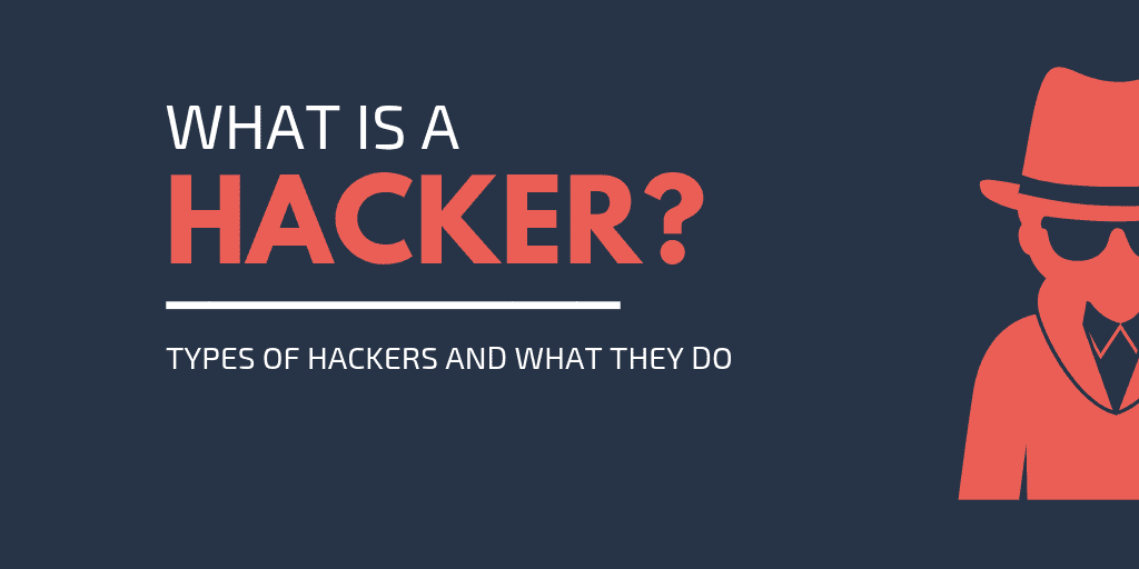What is a hacker - Types of hackers and what they do